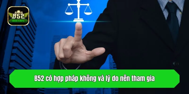 B52 có hợp pháp không và lý do nên tham gia