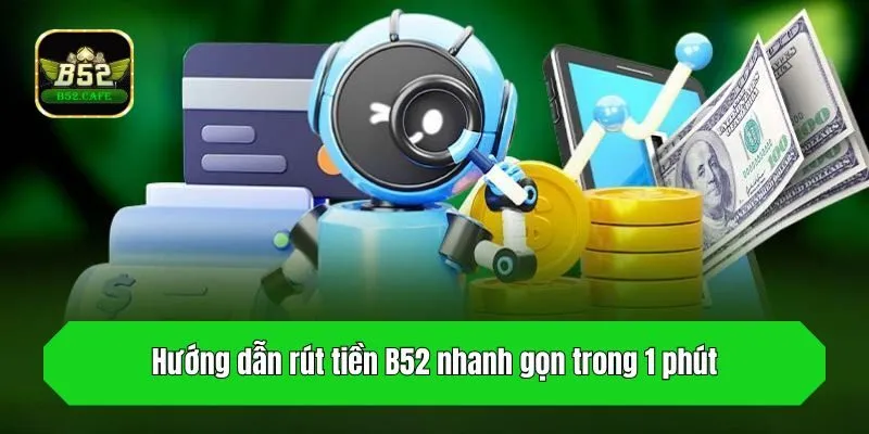 Hướng dẫn rút tiền B52 nhanh gọn trong 1 phút