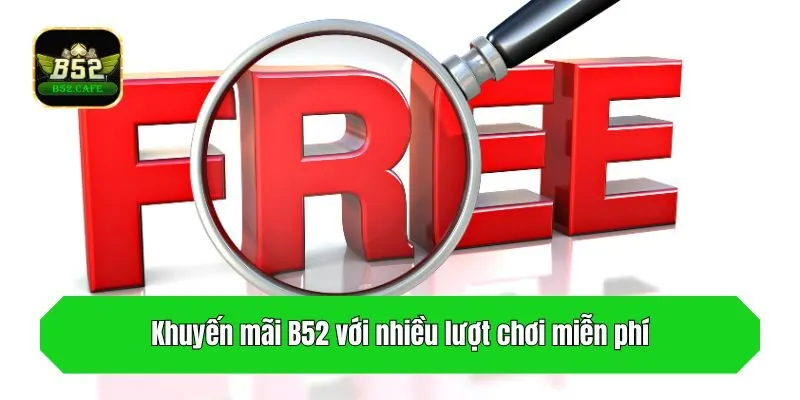 Khuyến mãi B52 với nhiều lượt chơi miễn phí