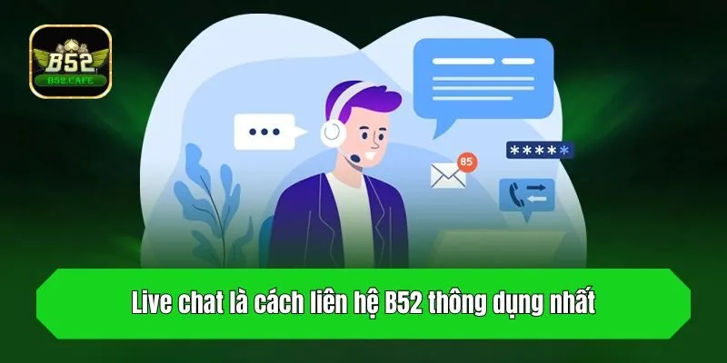 Live chat là cách liên hệ B52 thông dụng nhất