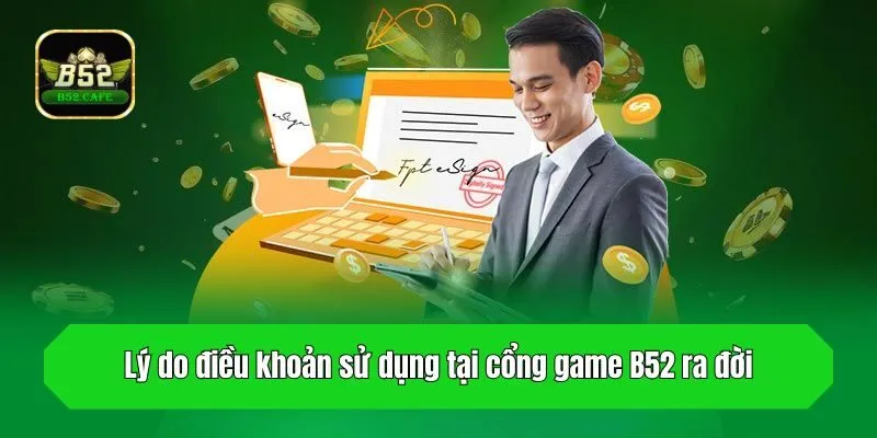 Lý do điều khoản sử dụng tại cổng game B52 ra đời