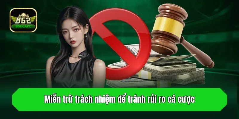 Miễn trừ trách nhiệm để tránh rủi ro cá cược