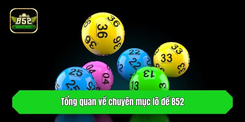Tổng quan về chuyên mục lô đề B52
